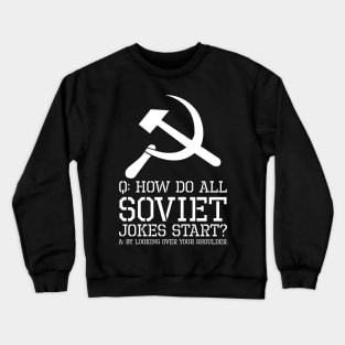 Political Anti Communist - How do all Soviet jokes start? Crewneck Sweatshirt